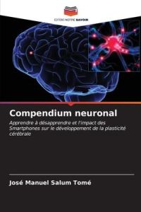Compendium neuronal  - Apprendre à désapprendre et l'impact des Smartphones sur le développement de la plasticité cérébrale