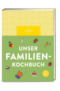 Unser Familienkochbuch  - Die Lösung für gestresste Eltern, denen gesundes Essen wichtig ist: Über 120 einfache Rezepte und viele Tipps für entspannten Genuss.