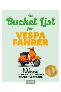 Die Bucket List für Vespa Fahrer  - 100 Dinge, die man als Vespa-Fan erlebt haben muss