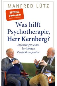 Was hilft Psychotherapie, Herr Kernberg?  - Erfahrungen eines berühmten Psychotherapeuten