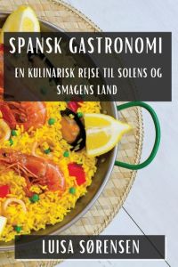 Spansk Gastronomi  - En Kulinarisk Rejse til Solens og Smagens Land