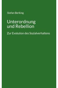 Unterordnung und Rebellion  - Zur Evolution des Sozialverhaltens