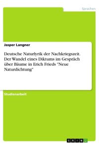 Deutsche Naturlyrik der Nachkriegszeit. Der Wandel eines Diktums im Gespräch über Bäume in Erich Frieds Neue Naturdichtung