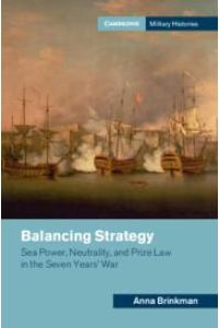 Balancing Strategy  - Sea Power, Neutrality, and Prize Law in the Seven Years' War