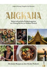 Angkana  - Meine kulinarische Entdeckungsreise von Chiang Mai bis ins Goldene Dreieck. Die besten Rezepte aus dem Norden Thailands