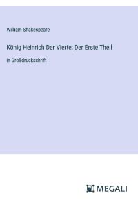 König Heinrich Der Vierte; Der Erste Theil  - in Großdruckschrift