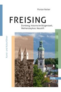 Freising - Domberg, Bürgerstadt, Weihenstephan, Neustift  - Kunst- und Kulturführer