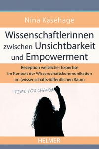 Wissenschaftlerinnen zwischen Unsichtbarkeit und Empowerment  - Rezeption weiblicher Expertise im Kontext der Wissenschaftskommunikation im (wissenschafts-)öffentlichen Raum