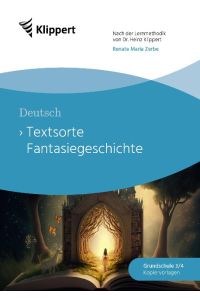 Textsorte Fantasiegeschichte  - Deutsch 3/4 Fertige Stunden mit Kopiervorlagen (3. und 4. Klasse)