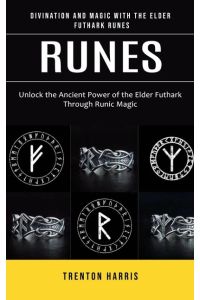 Runes  - Divination and Magic With the Elder Futhark Runes (Unlock the Ancient Power of the Elder Futhark Through Runic Magic)