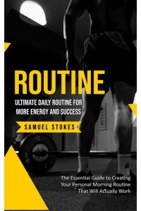 Routine  - Ultimate Daily Routine for More Energy and Success (The Essential Guide to Creating Your Personal Morning Routine That Will Actually Work)