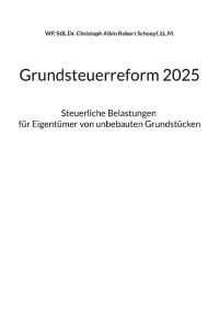 Grundsteuerreform 2025  - Steuerliche Belastungen für Eigentümer von unbebauten Grundstücken