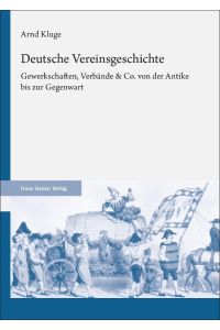 Deutsche Vereinsgeschichte  - Gewerkschaften, Verbände & Co. von der Antike bis zur Gegenwart