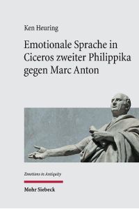 Emotionale Sprache in Ciceros zweiter Philippika gegen Marc Anton  - Einführung in die emotionslinguistische Textanalyse und Kommentar