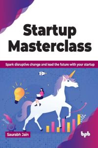 Startup Masterclass  - Spark disruptive change and lead the future with your startup (English Edition)