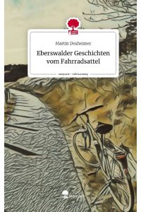 Eberswalder Geschichten vom Fahrradsattel. Life is a Story - story. one