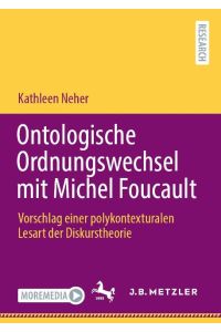 Ontologische Ordnungswechsel mit Michel Foucault  - Vorschlag einer polykontexturalen Lesart der Diskurstheorie