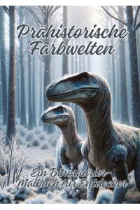 Prähistorische Farbwelten  - Ein Dinosaurier-Malbuch für Entdecker