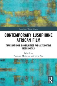 Contemporary Lusophone African Film  - Transnational Communities and Alternative Modernities