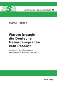 Warum braucht die Deutsche Gebärdensprache kein Passiv?  - Verfahren der Markierung semantischer Rollen in der DGS