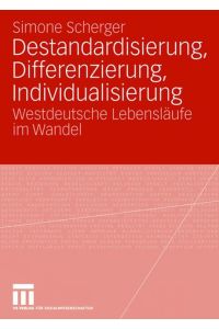 Destandardisierung, Differenzierung, Individualisierung  - Westdeutsche Lebensläufe im Wandel
