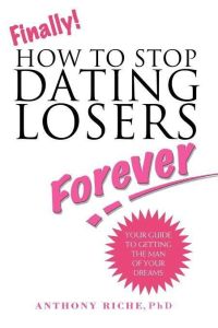 Finally!  - How to Stop Dating Losers Forever