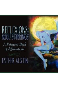 Reflexions  - Soul Stirrings:  A Poignant Book of Affirmations