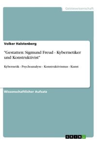 Gestatten: Sigmund Freud - Kybernetiker und Konstruktivist  - Kybernetik - Psychoanalyse - Konstruktivismus - Kunst