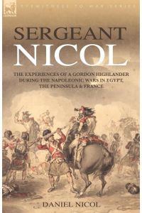 Sergeant Nicol  - The Experiences of a Gordon Highlander During the Napoleonic Wars in Egypt, the Peninsula and France