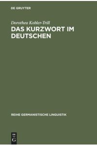 Das Kurzwort im Deutschen  - Eine Untersuchung zu Definition, Typologie und Entwicklung