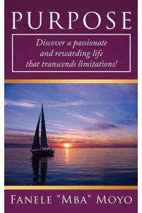 Purpose  - The Ultimate Driving Force of Your Life: Discover a Passionate and Rewarding Life That Transcends Limitations!