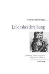 Lebensbeschreibung  - Götz von Berlichingen's Ritterliche Thaten