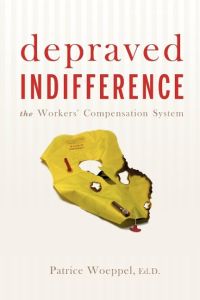 Depraved Indifference  - The Workers' Compensation System
