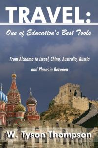 Travel  - One of Education's Best Tools: From Alabama to Israel, China, Australia, Russia and Places in Between
