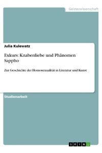 Exkurs: Knabenliebe und Phänomen Sappho  - Zur Geschichte der Homosexualität in Literatur und Kunst