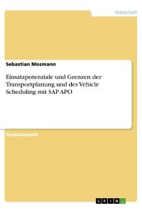 Einsatzpotenziale und Grenzen der Transportplanung und des Vehicle Scheduling mit SAP APO