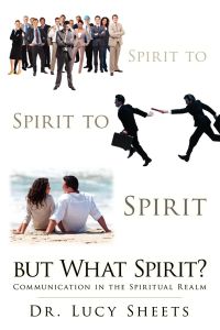 Spirit to Spirit to Spirit But What Spirit?  - Communication in the Spiritual Realm