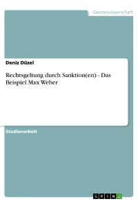 Rechtsgeltung durch Sanktion(en) - Das Beispiel Max Weber