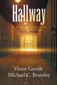 Hallway  - The Epic Journey from Victim to Victor the Life of Michael C. Brantley