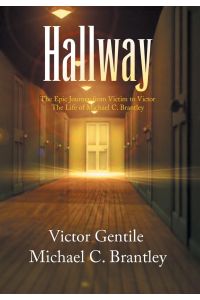 Hallway  - The Epic Journey from Victim to Victor the Life of Michael C. Brantley