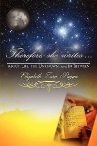 Therefore, She Writes. . .   - About Life, The Unknown, And in Between