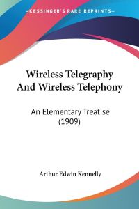 Wireless Telegraphy And Wireless Telephony  - An Elementary Treatise (1909)