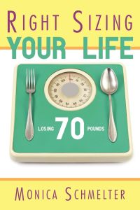 Right Sizing Your Life  - Losing 70 lbs.