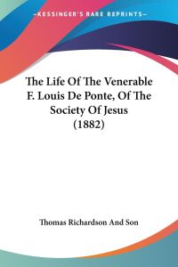 The Life Of The Venerable F. Louis De Ponte, Of The Society Of Jesus (1882)