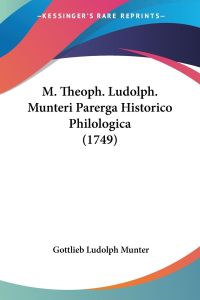 M. Theoph. Ludolph. Munteri Parerga Historico Philologica (1749)