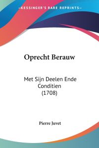 Oprecht Berauw  - Met Sijn Deelen Ende Conditien (1708)