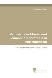Vergleich der Mosaic und Perimount Bioprothese in Aortenposition  - Prospektiv randomisierte Studie