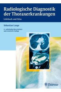 Radiologische Diagnostik der Thoraxerkrankungen  - Lehrbuch und Atlas