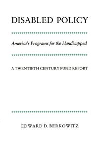 Disabled Policy  - America's Programs for the Handicapped: A Twentieth Century Fund Report