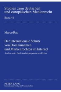 Der internationale Schutz von Domainnamen und Markenrechten im Internet  - Analyse unter Berücksichtigung deutschen Rechts